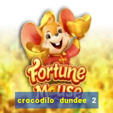 crocodilo dundee 2 filme completo dublado